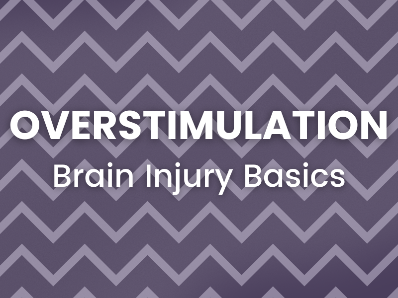 Brain Injury Basics: Overstimulation