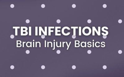Brain Injury Basics: TBI Infections