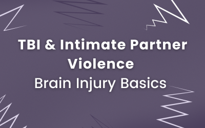Brain Injury Basics: TBI & Intimate Partner Violence