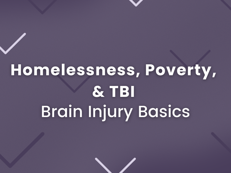 Brain Injury Basics: Homelessness, Poverty, and TBI